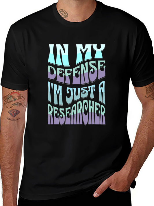 In My Defense Im Just A Researcher - Black T-Shirt