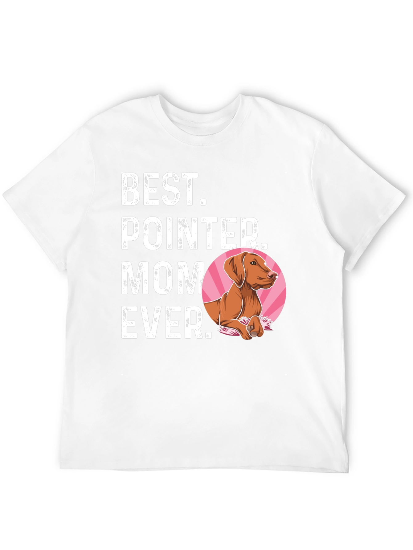 Best Pointer Mom Ever T-Shirt - Dog Lover Gift