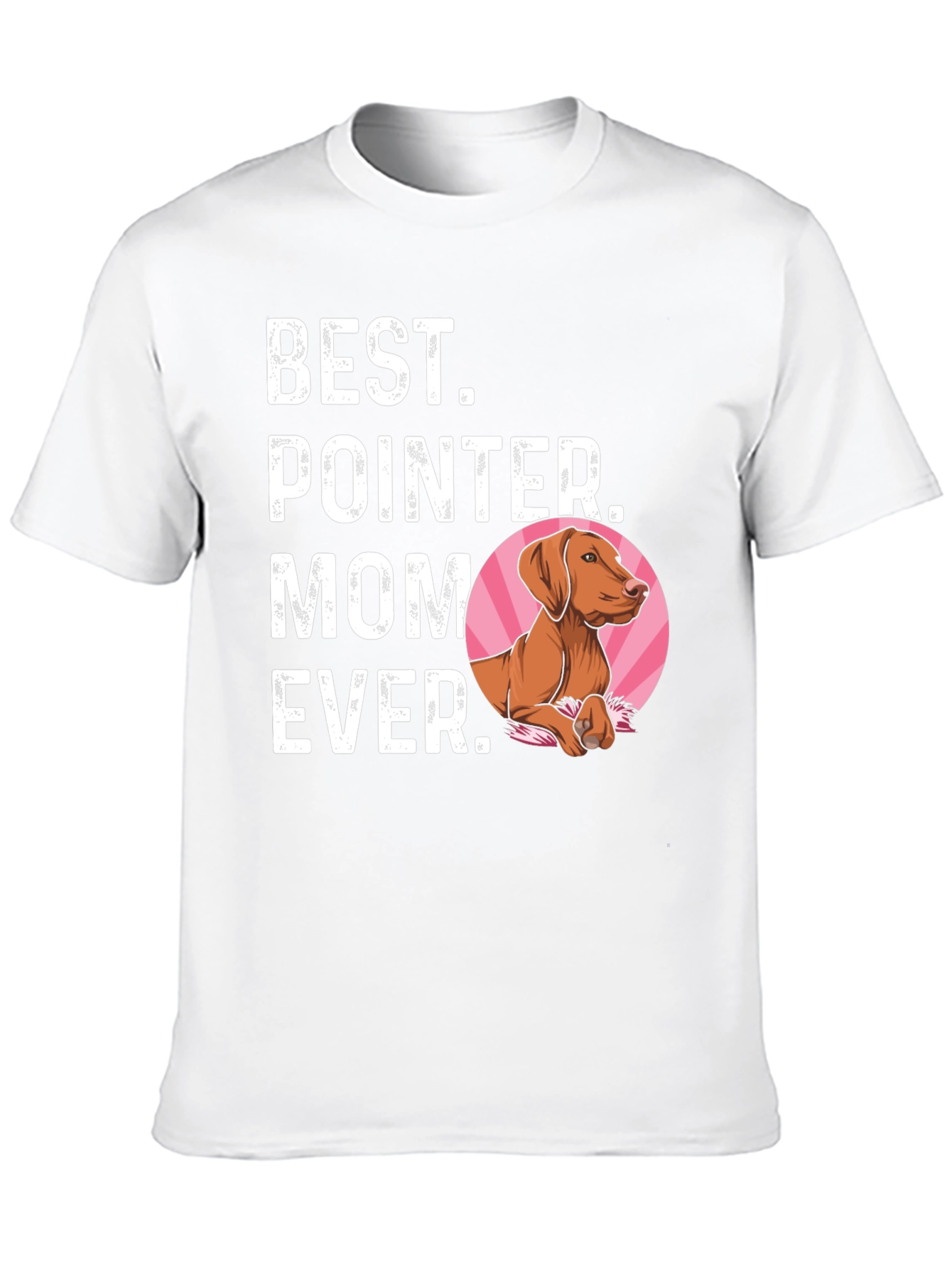 Best Pointer Mom Ever T-Shirt - Dog Lover Gift