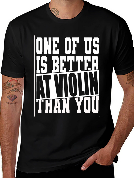Funny Violin T-Shirt - One of Us is Better