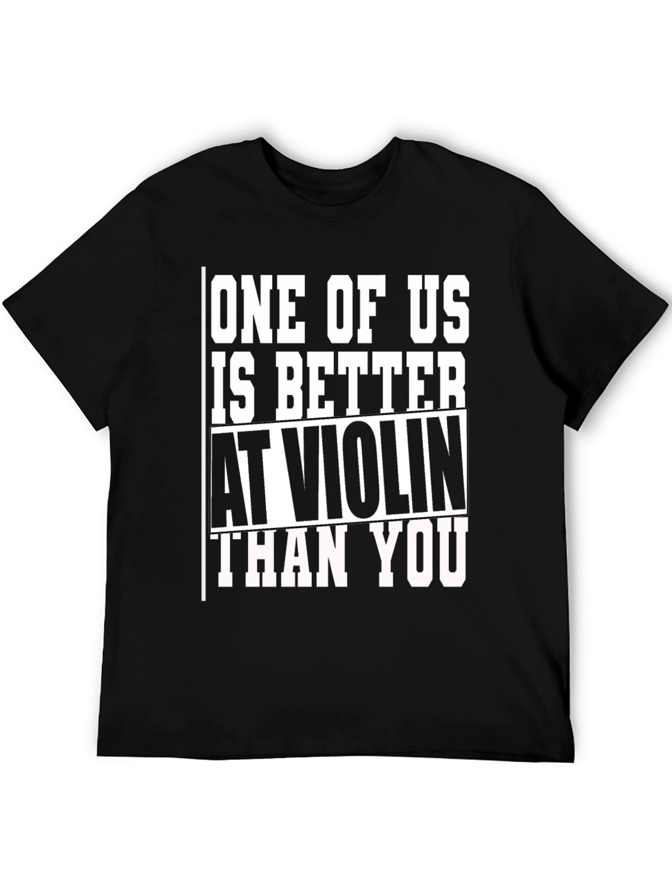 Funny Violin T-Shirt - One of Us is Better