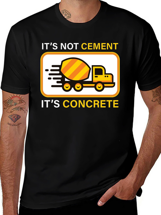 Its Not Cement Its Concrete T-Shirt