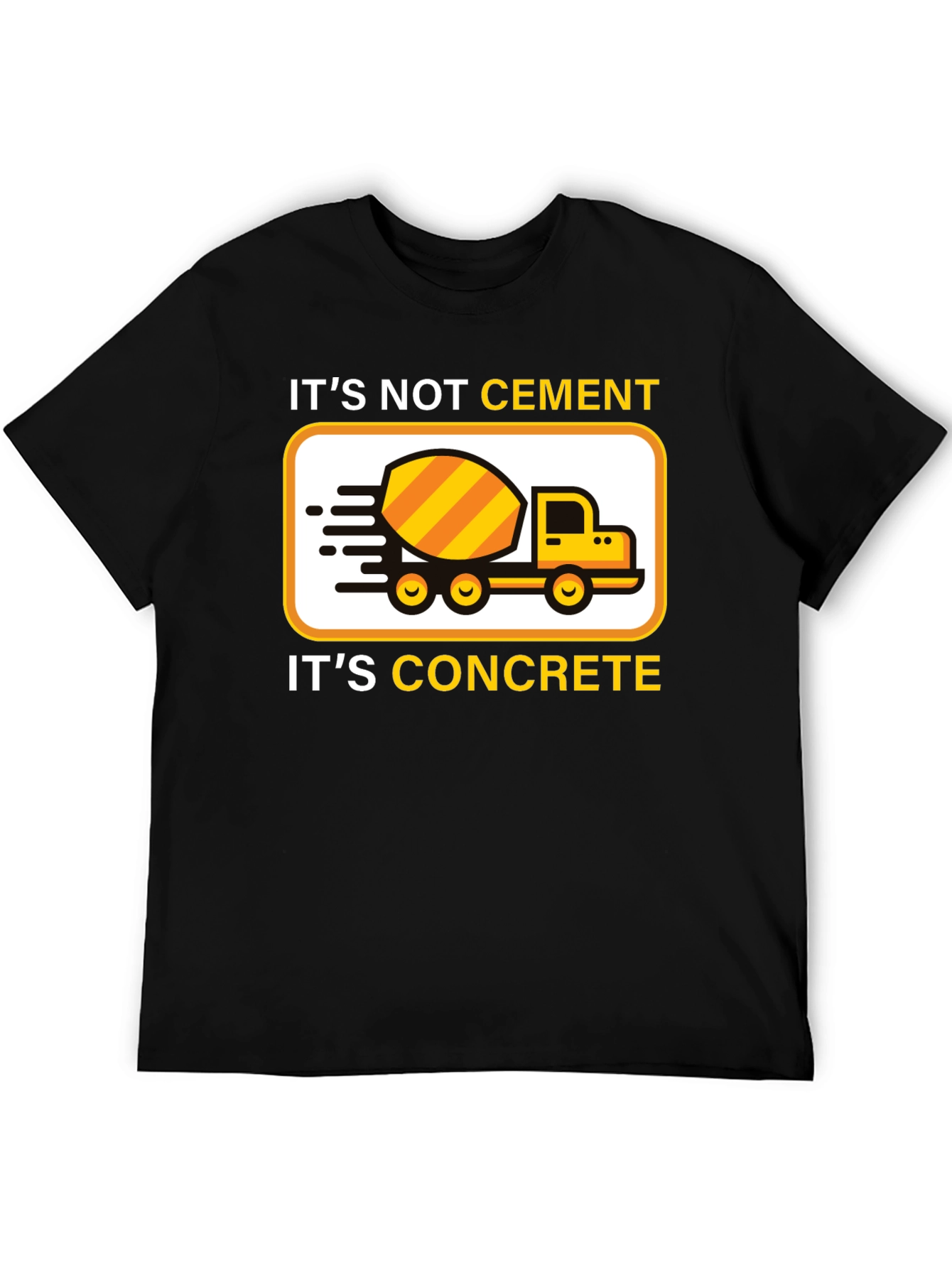 Its Not Cement Its Concrete T-Shirt