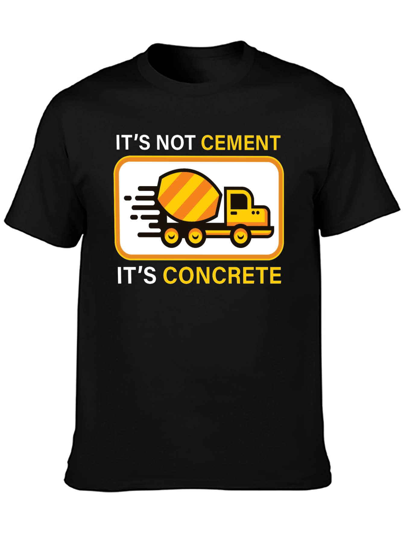 Its Not Cement Its Concrete T-Shirt