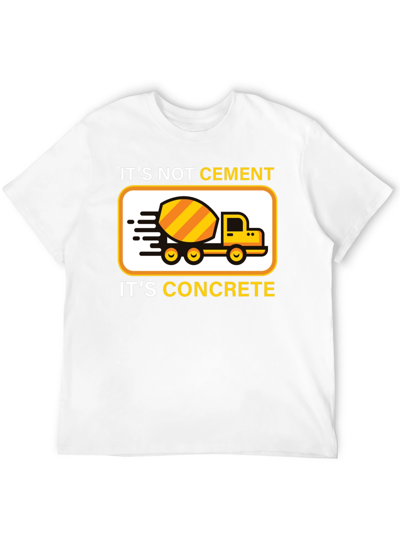 Its Not Cement Its Concrete T-Shirt