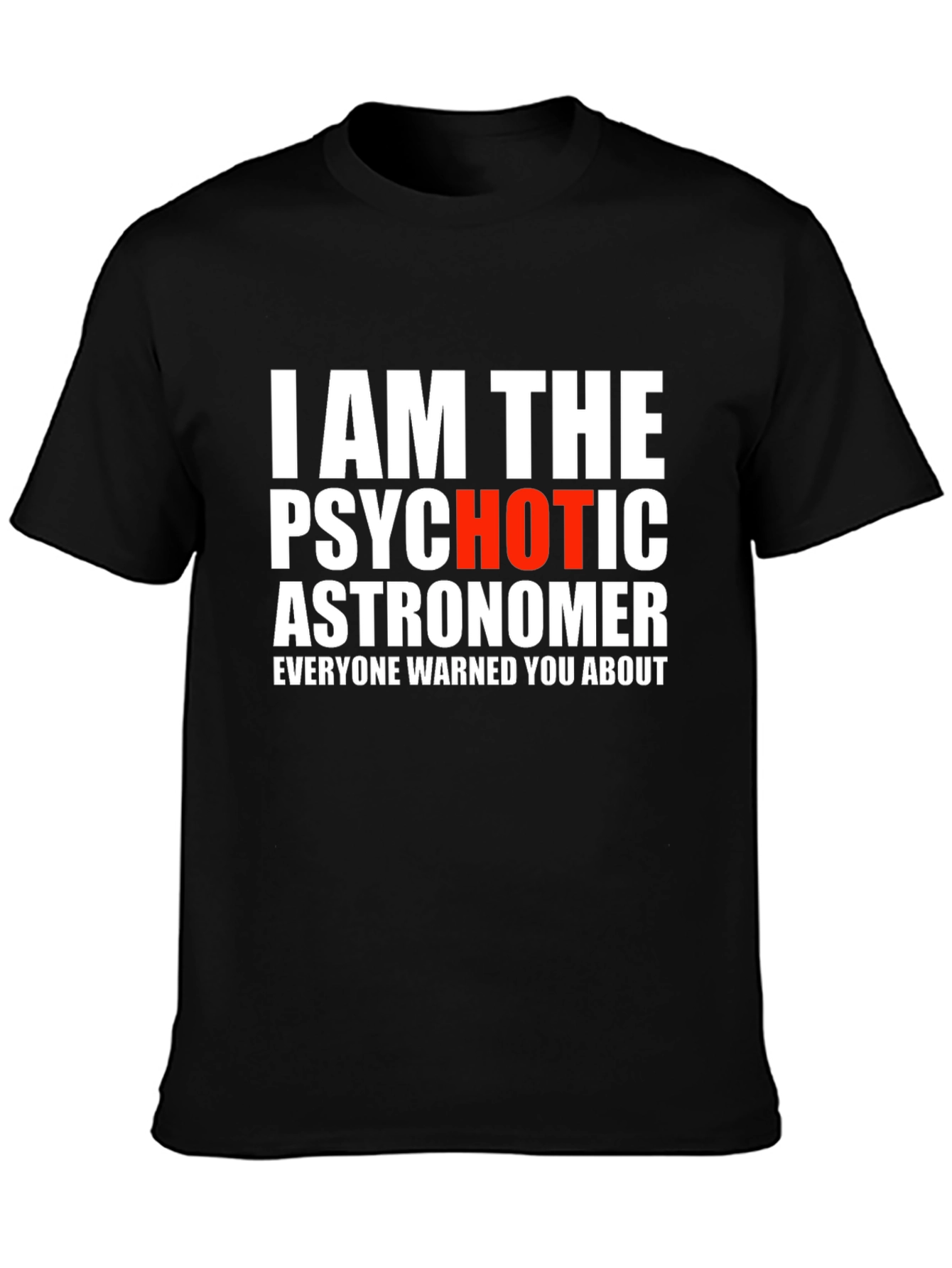 Psychotic Astronomer Graphic T-Shirt - Funny Space Tee