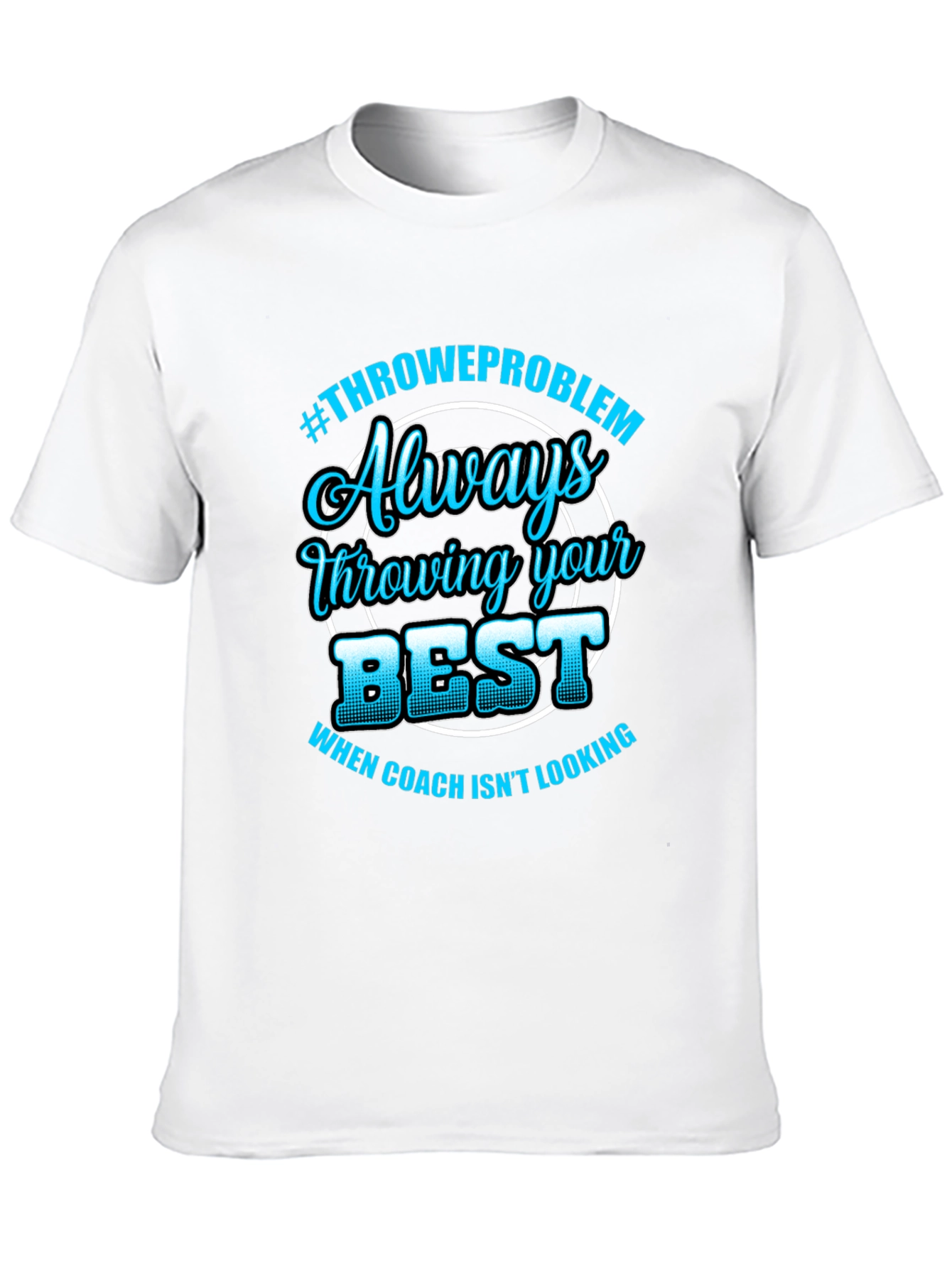 Always Throwing Your Best T-Shirt