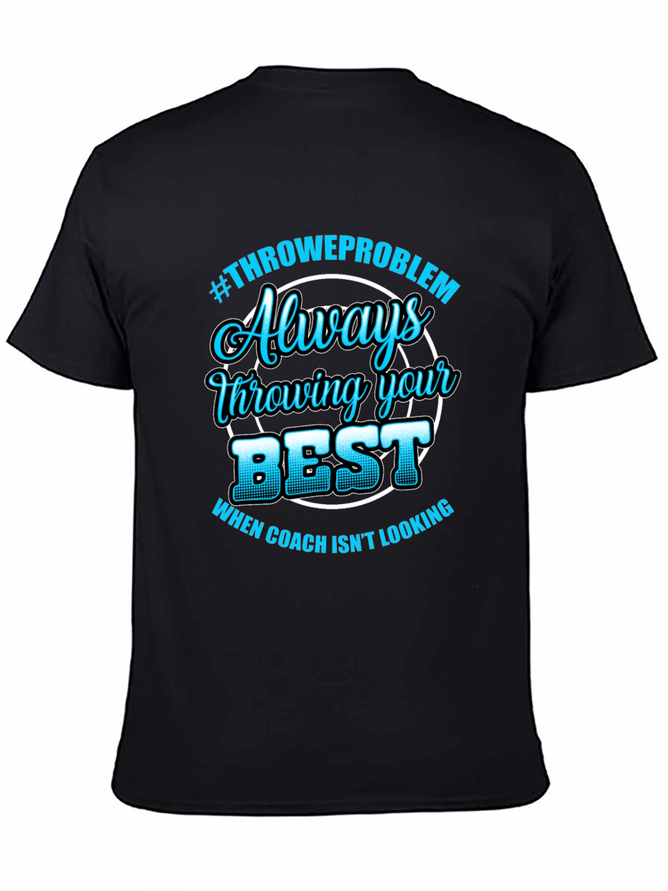 Always Throwing Your Best T-Shirt