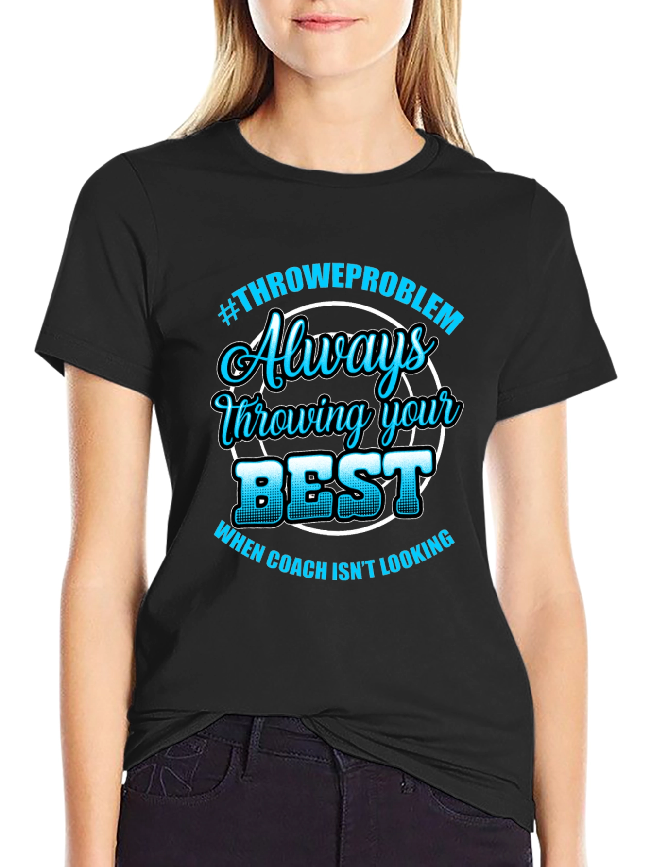 Always Throwing Your Best T-Shirt