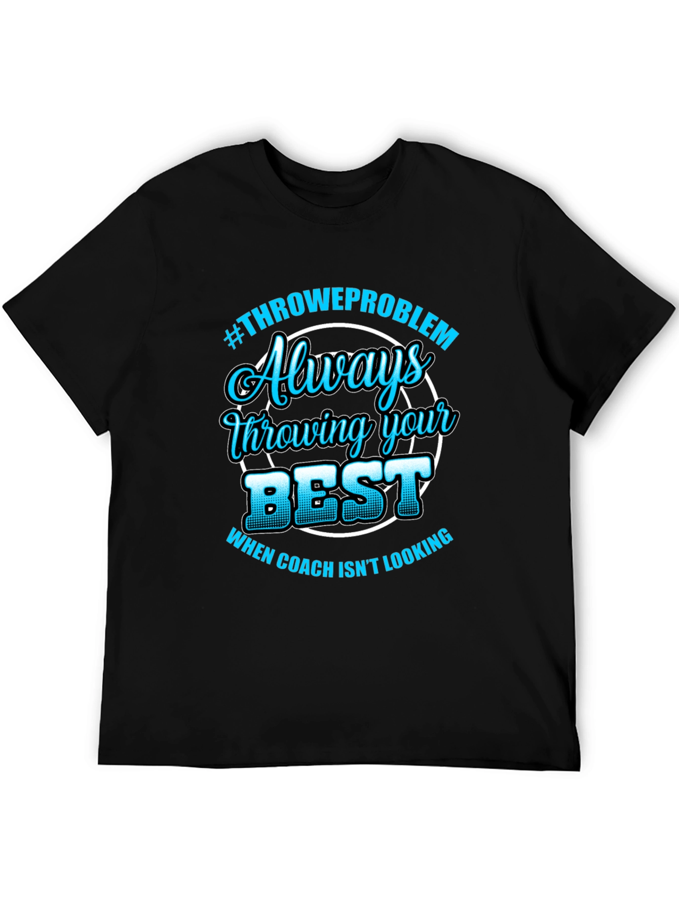Always Throwing Your Best T-Shirt