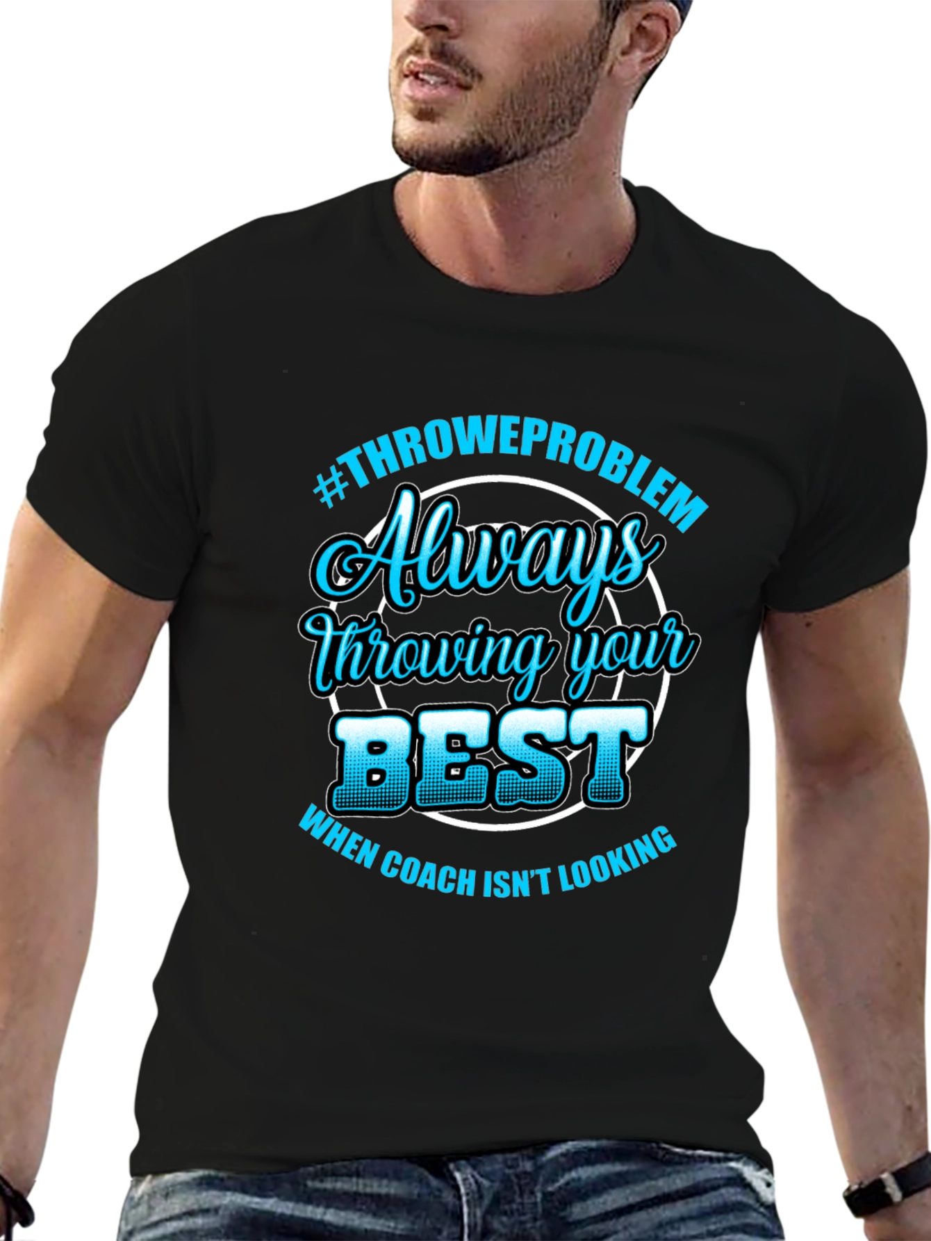 Always Throwing Your Best T-Shirt