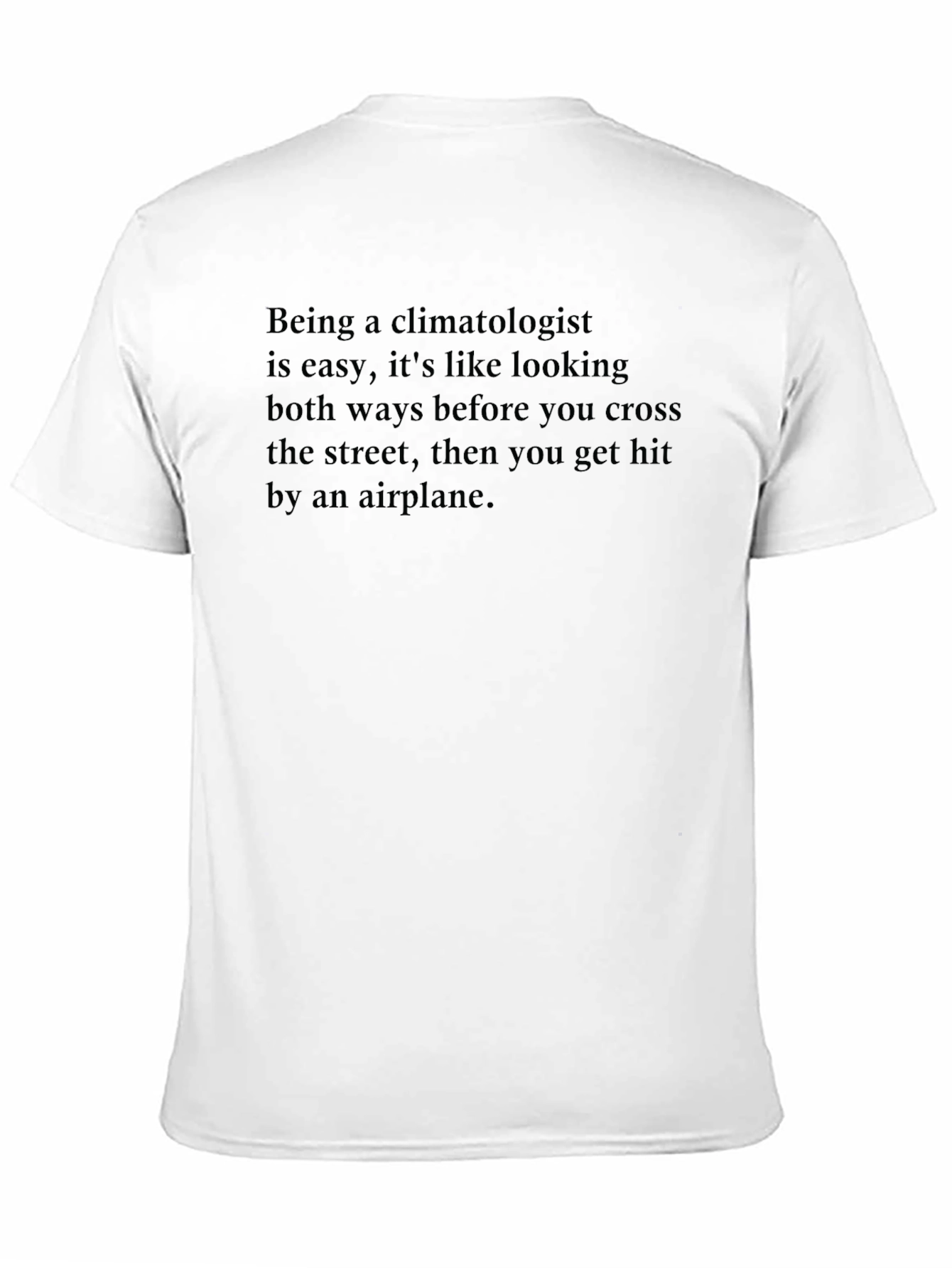 Climatologist Humor T-Shirt - Dark Funny Tee