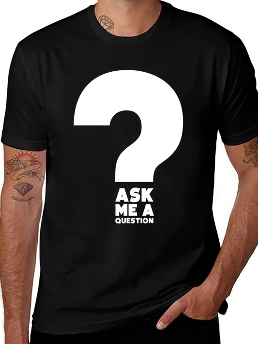 Ask Me a Question T-Shirt - Bold Graphic Tee