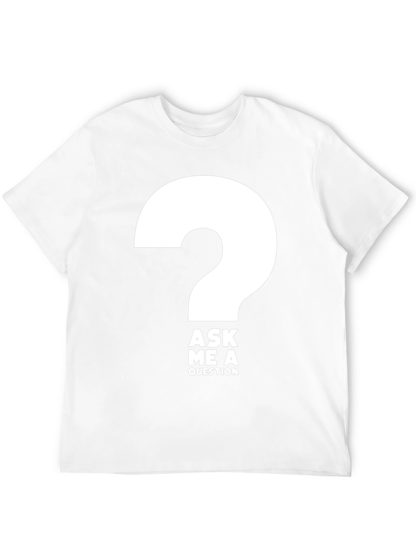 Ask Me a Question T-Shirt - Bold Graphic Tee