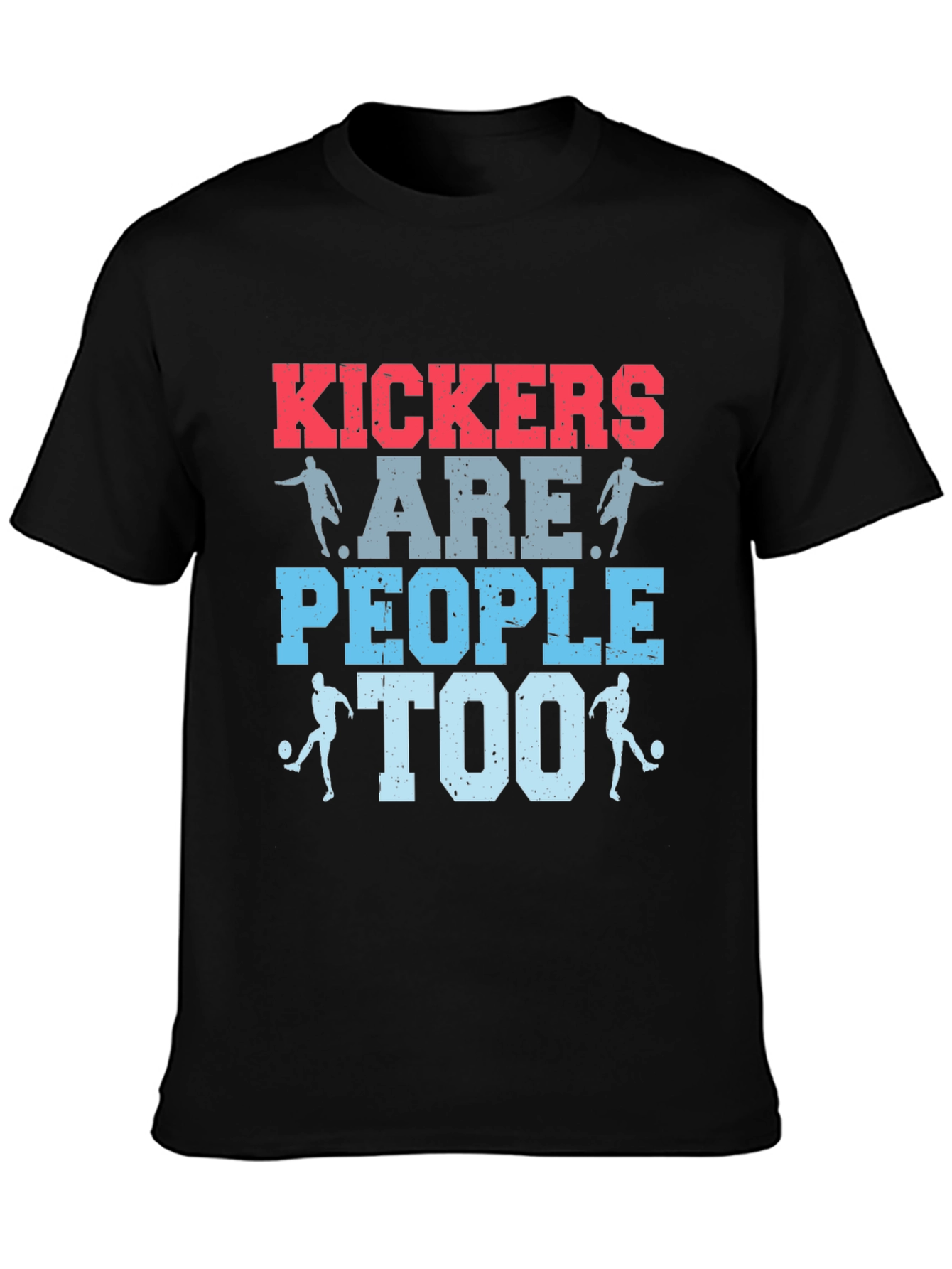 Kickers Are People Too T-Shirt - Soccer Apparel
