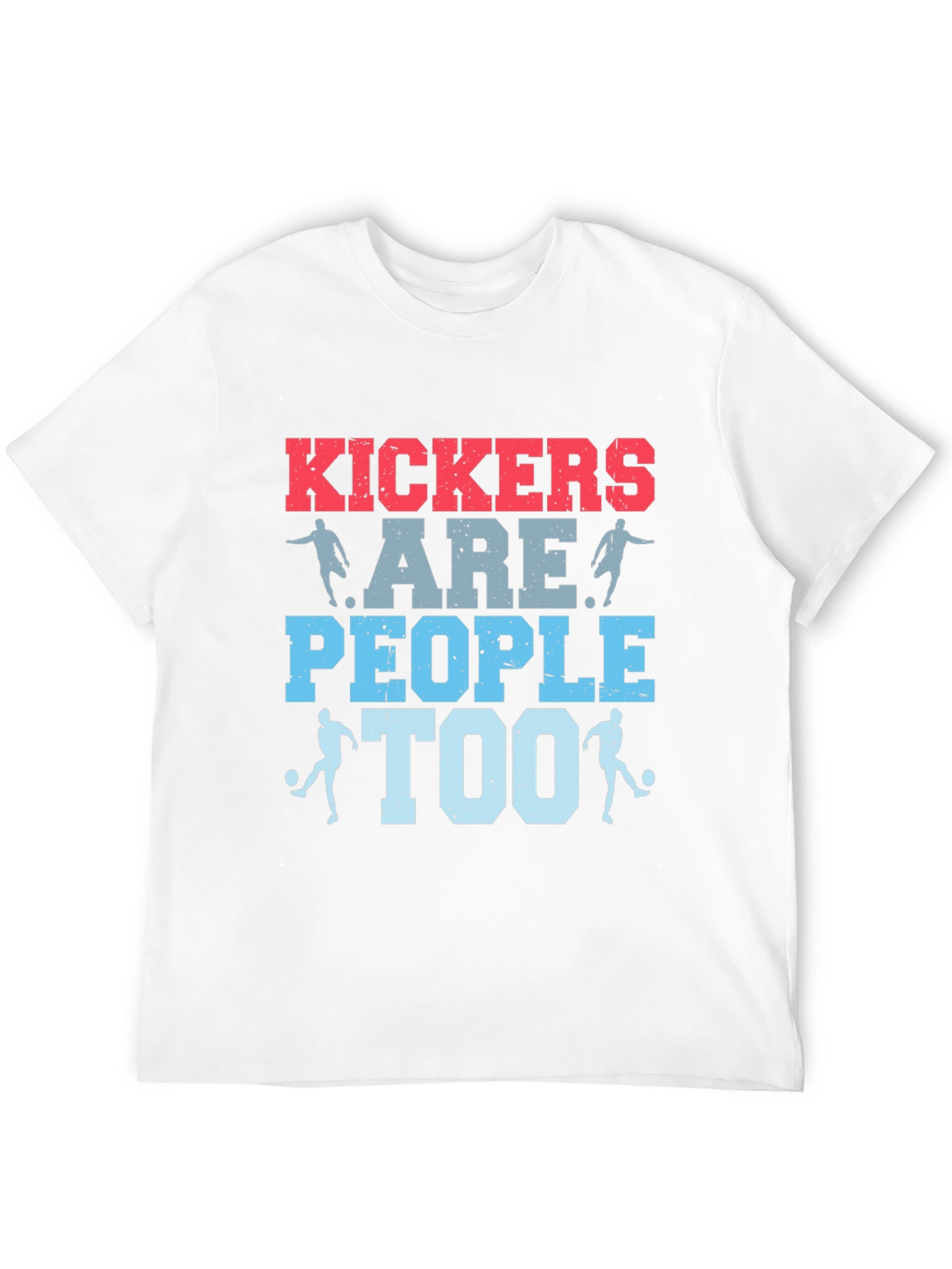 Kickers Are People Too T-Shirt - Soccer Apparel