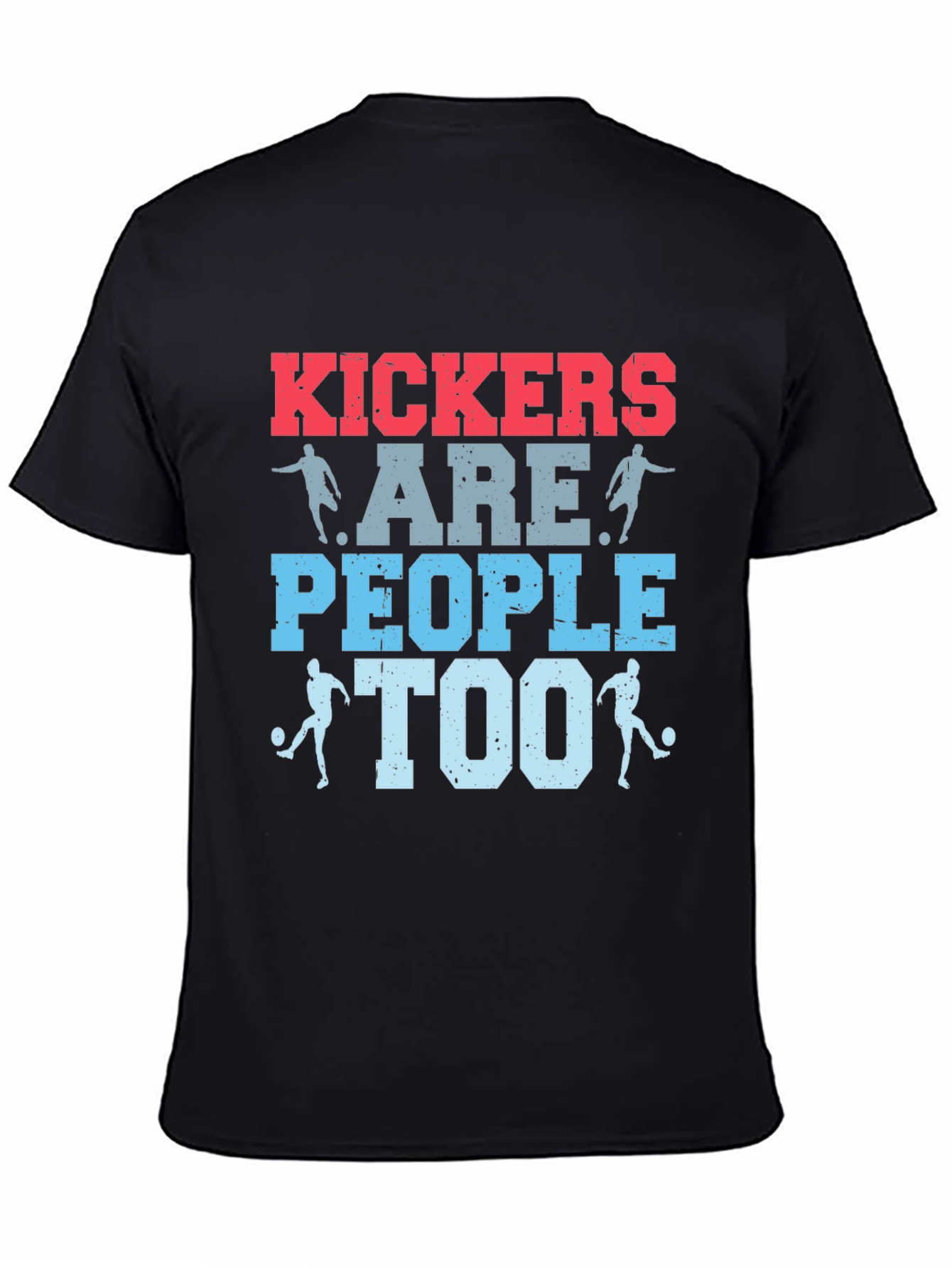 Kickers Are People Too T-Shirt - Soccer Apparel