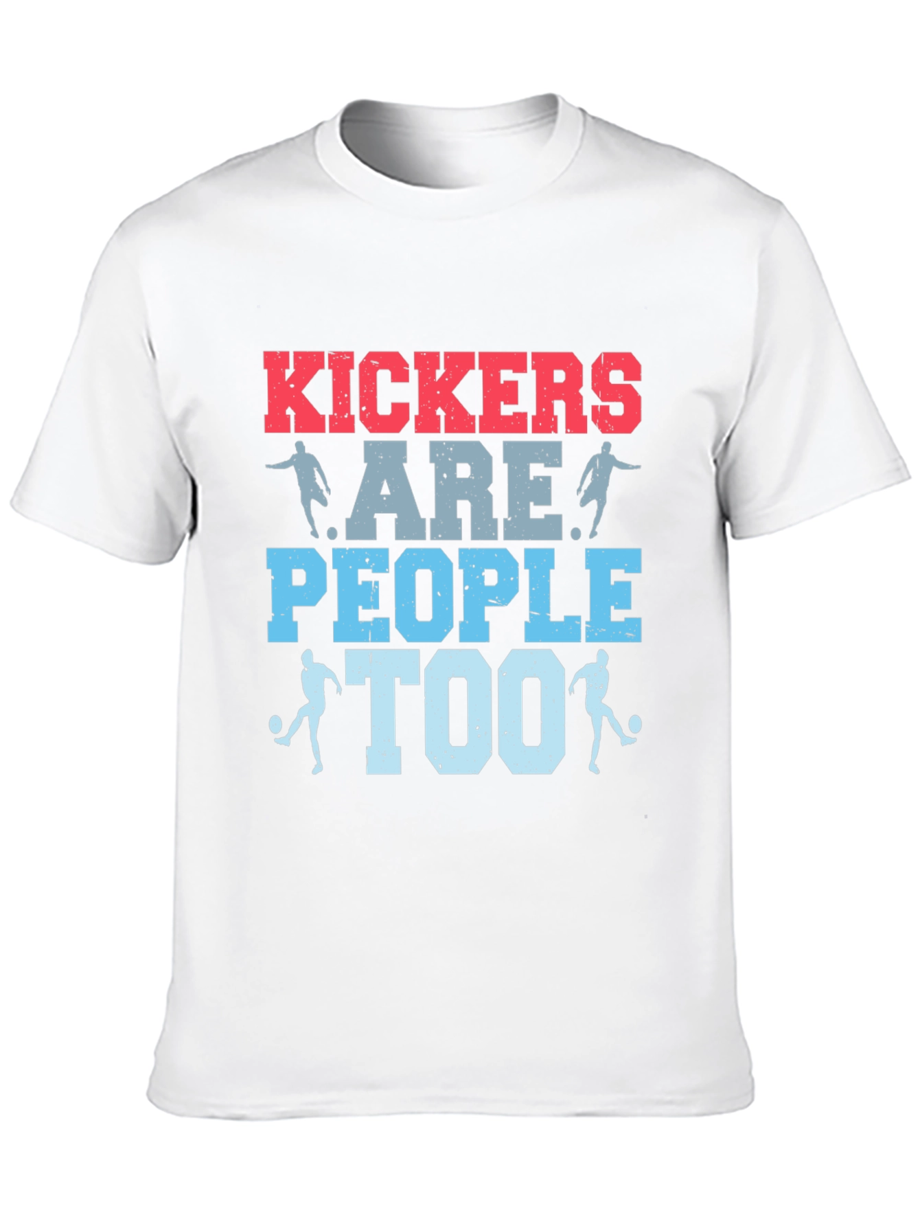 Kickers Are People Too T-Shirt - Soccer Apparel