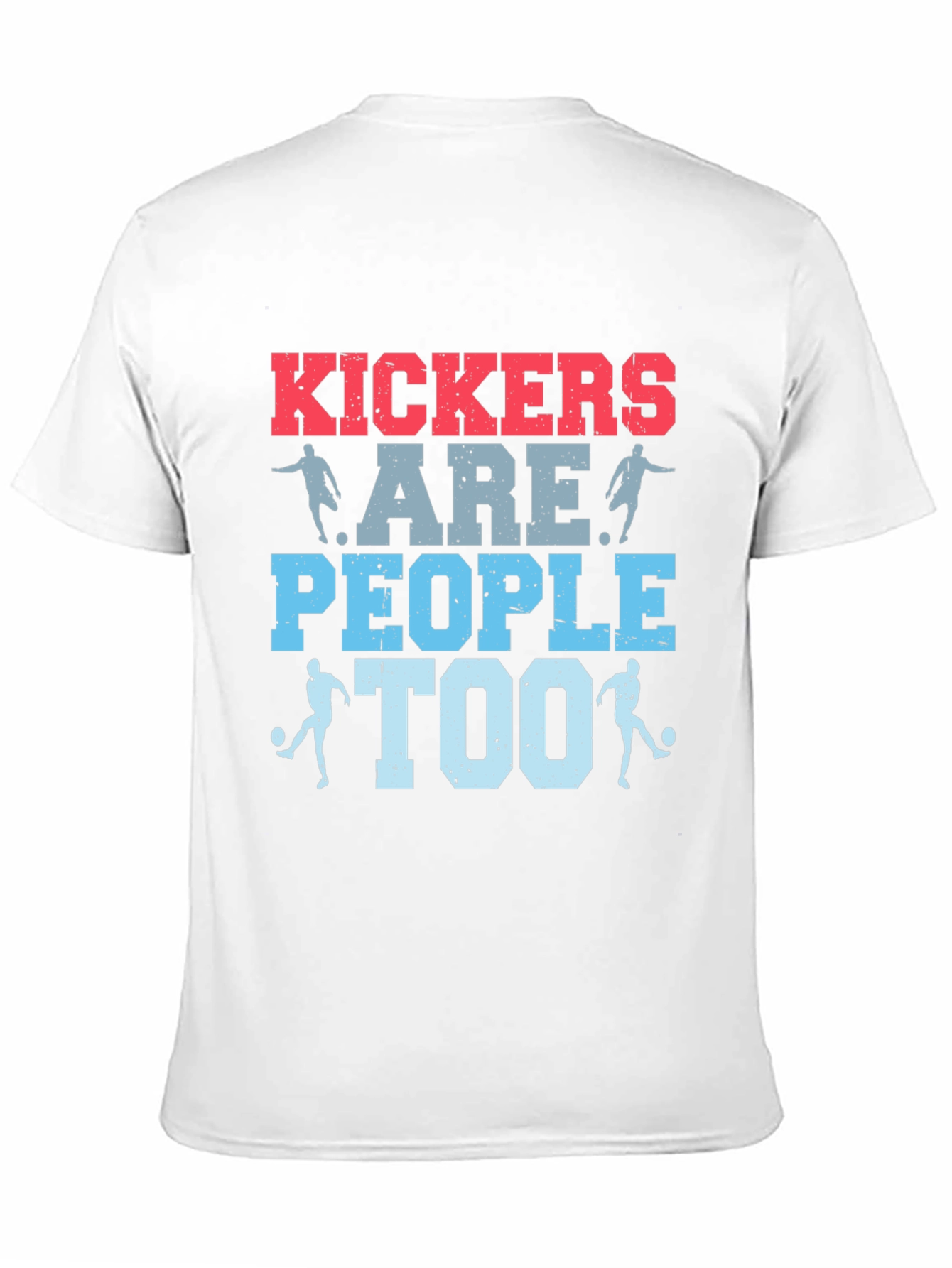 Kickers Are People Too T-Shirt - Soccer Apparel