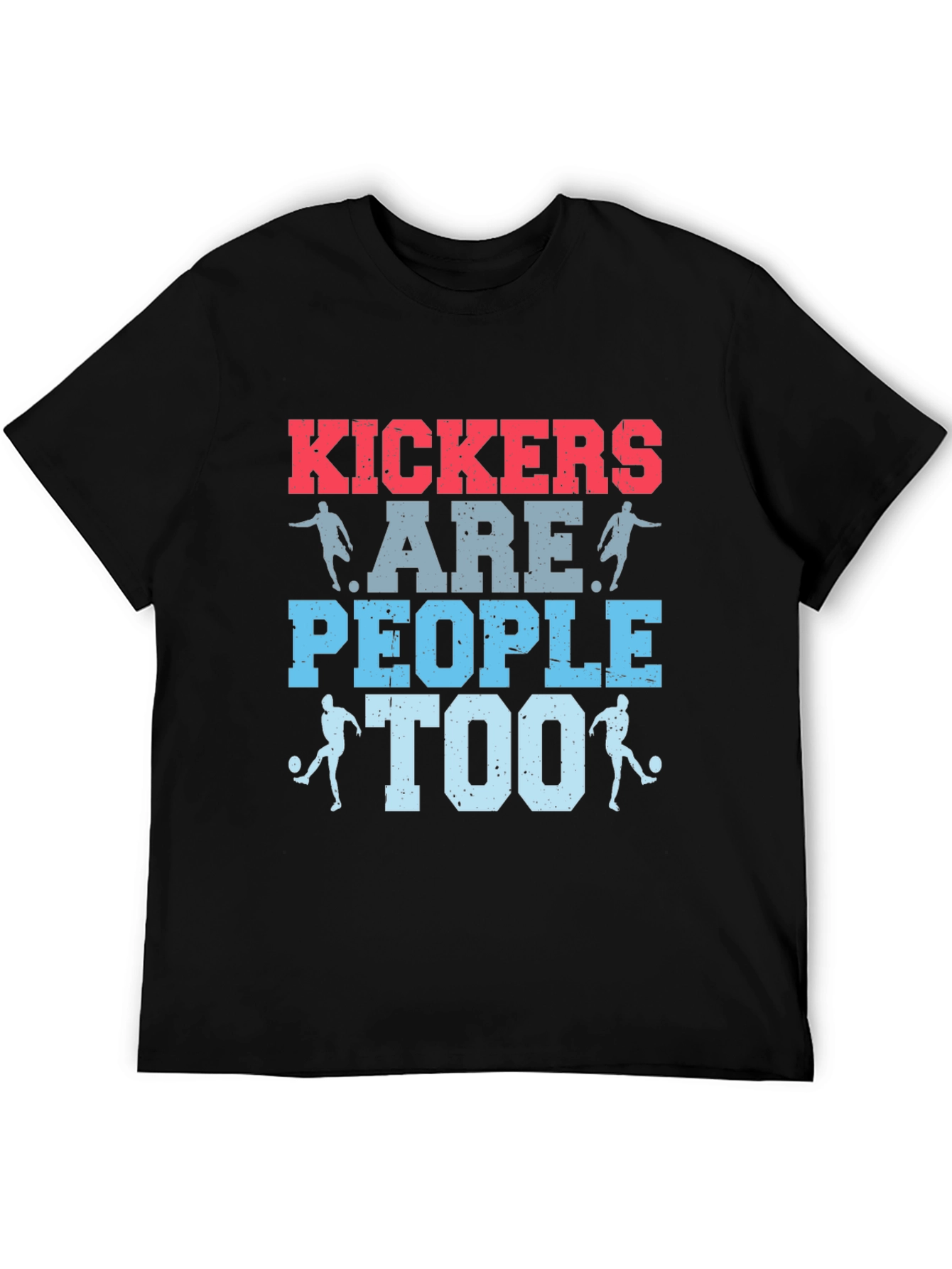 Kickers Are People Too T-Shirt - Soccer Apparel
