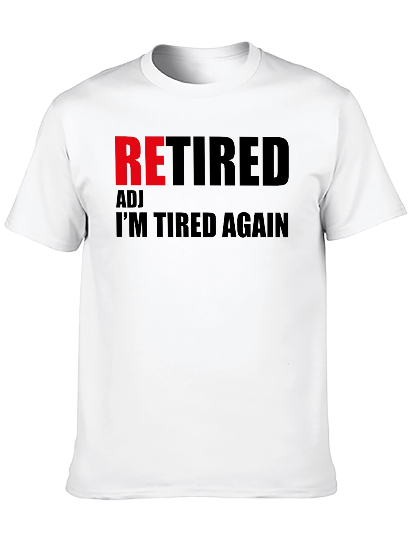 Retired Adj Im Tired Again T-Shirt Funny Retirement Gift