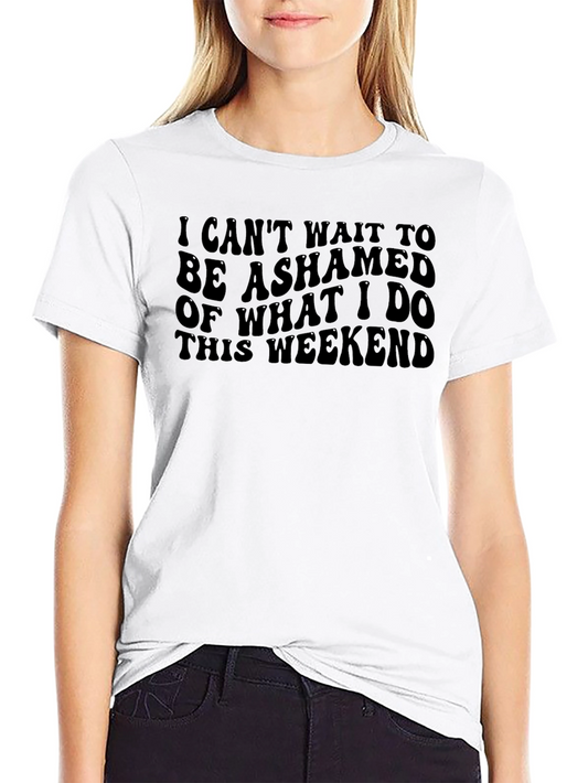 Ashamed Weekend Tee - Funny Graphic T-Shirt