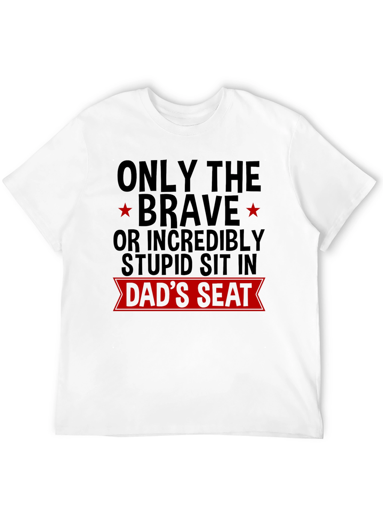 Dads Seat T-Shirt - Brave or Stupid Design