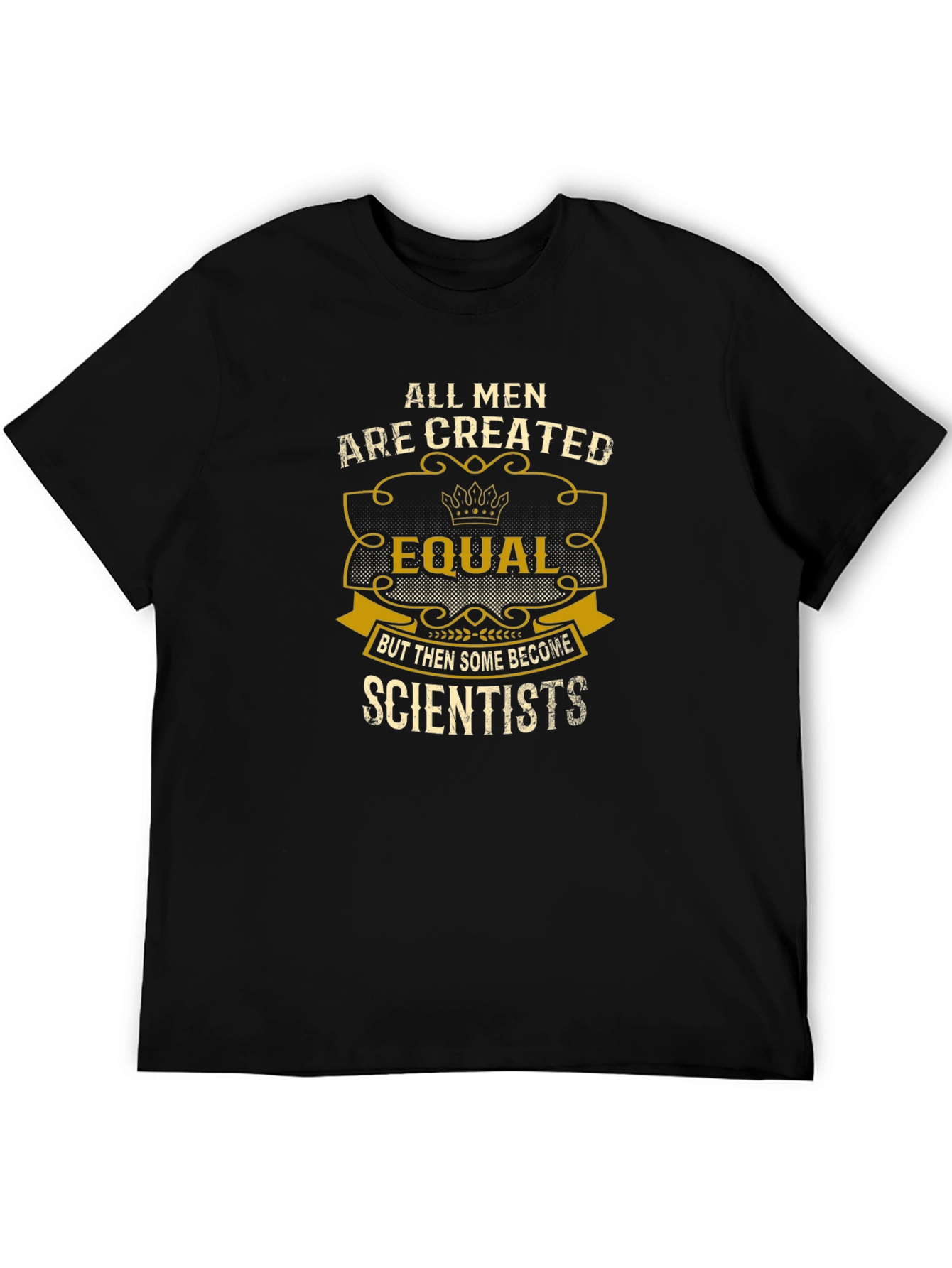 Scientist T-Shirt: All Men Are Created Equal
