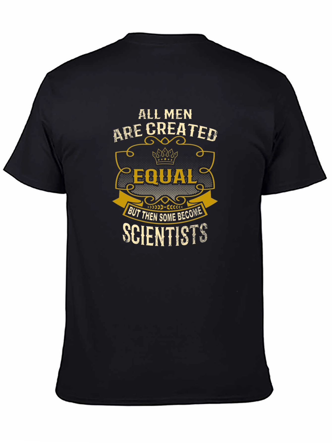Scientist T-Shirt: All Men Are Created Equal