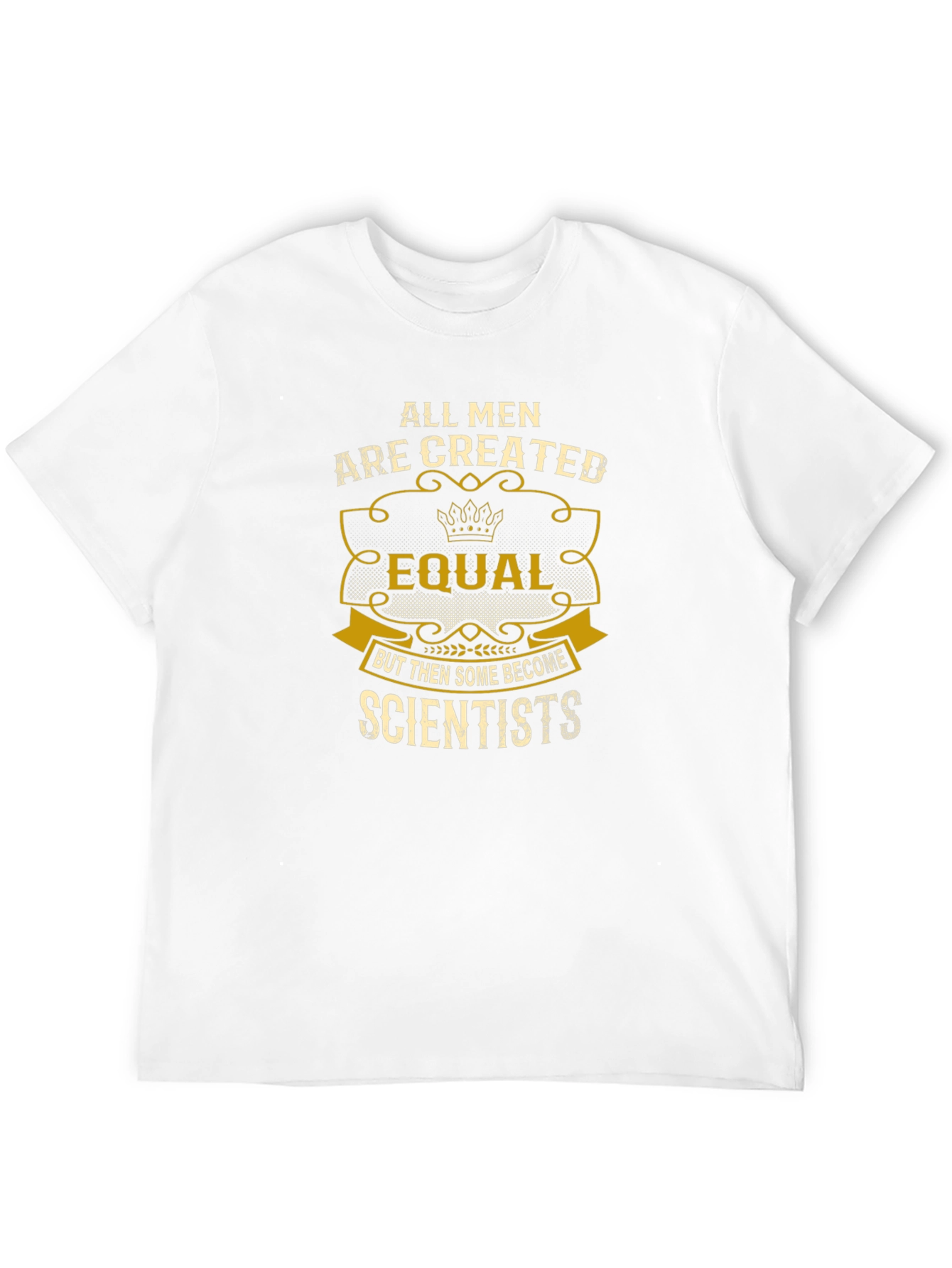 Scientist T-Shirt: All Men Are Created Equal