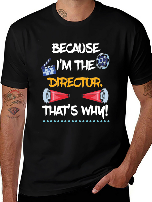 Directors T-Shirt - Because Im the Director Thats Why!