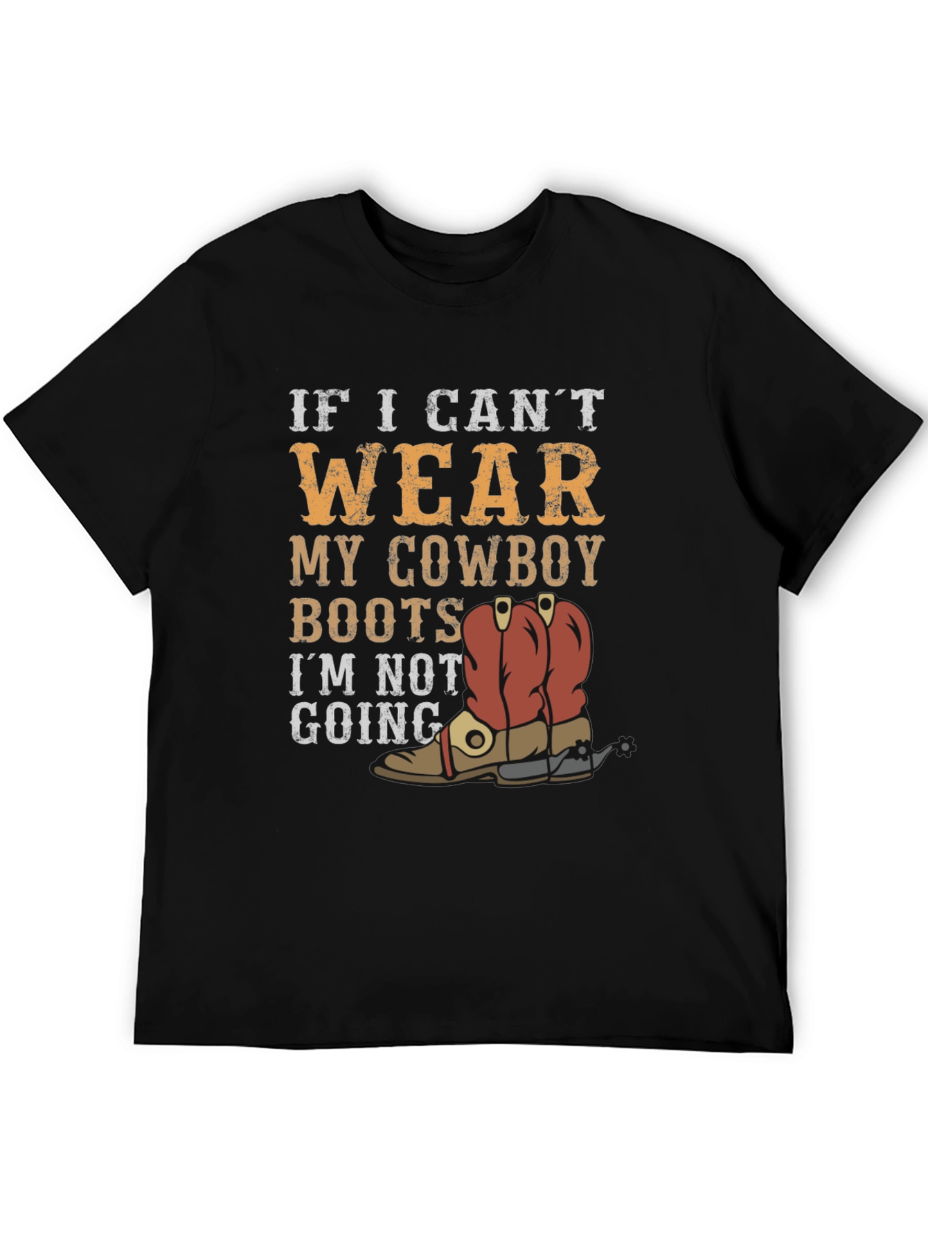 Cowboy Boots Graphic Tee - If I Cant Wear...
