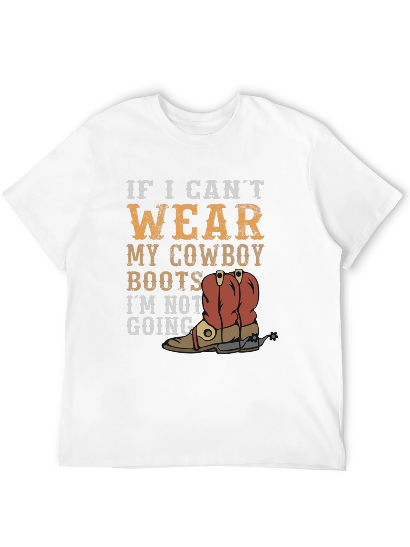 Cowboy Boots Graphic Tee - If I Cant Wear...