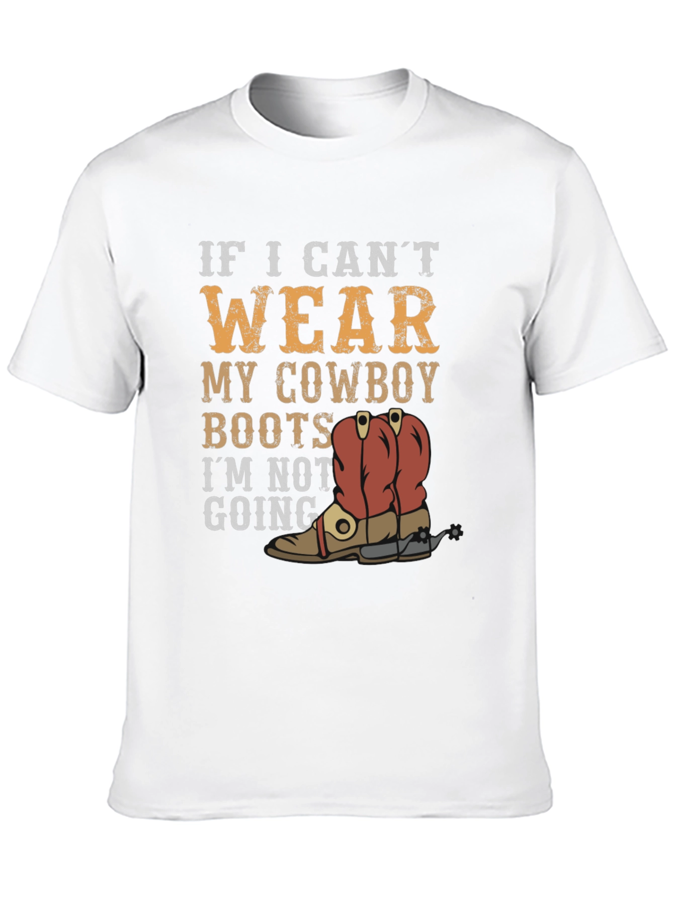 Cowboy Boots Graphic Tee - If I Cant Wear...
