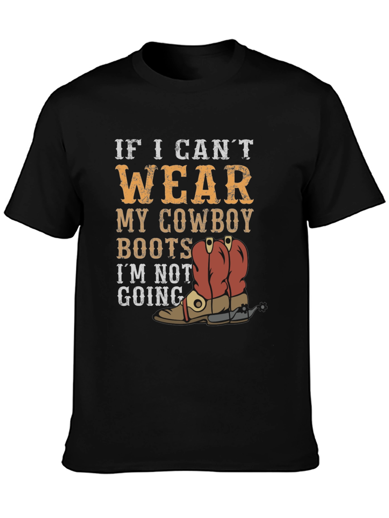 Cowboy Boots Graphic Tee - If I Cant Wear...