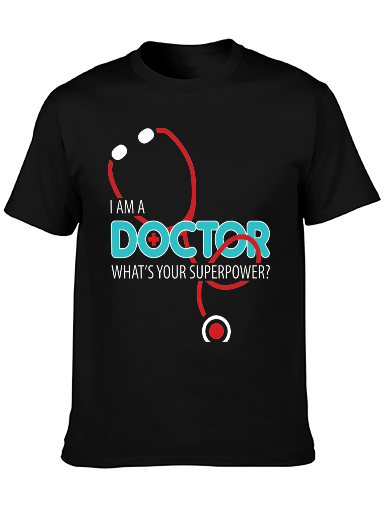 I am a Doctor Whats Your Superpower T-Shirt