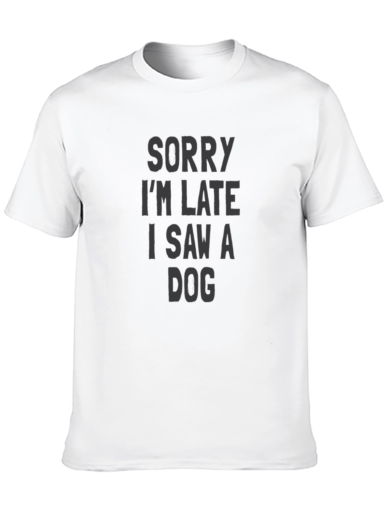 Sorry Im Late I Saw a Dog T-Shirt