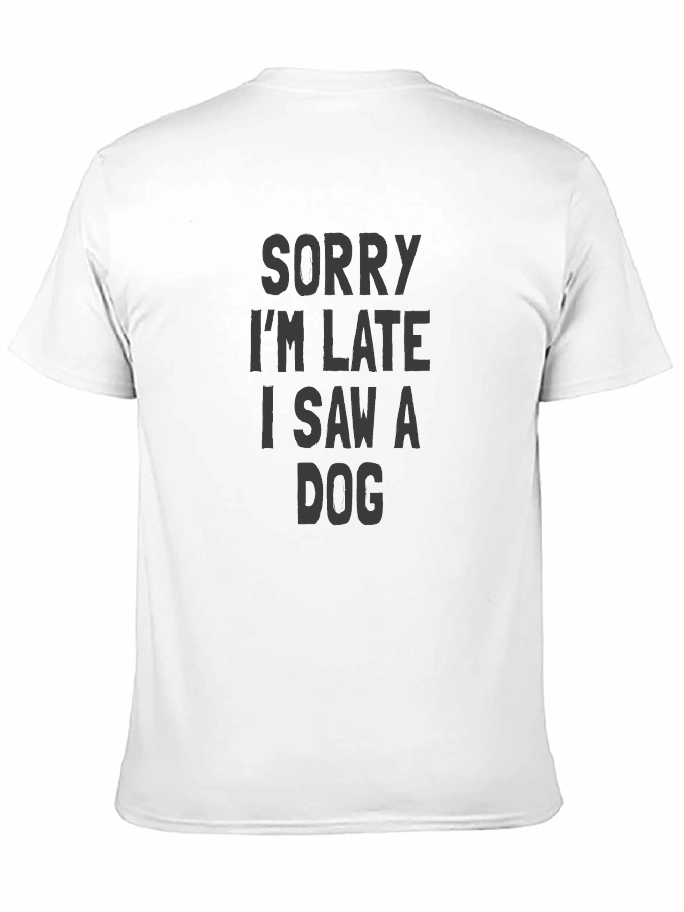 Sorry Im Late I Saw a Dog T-Shirt