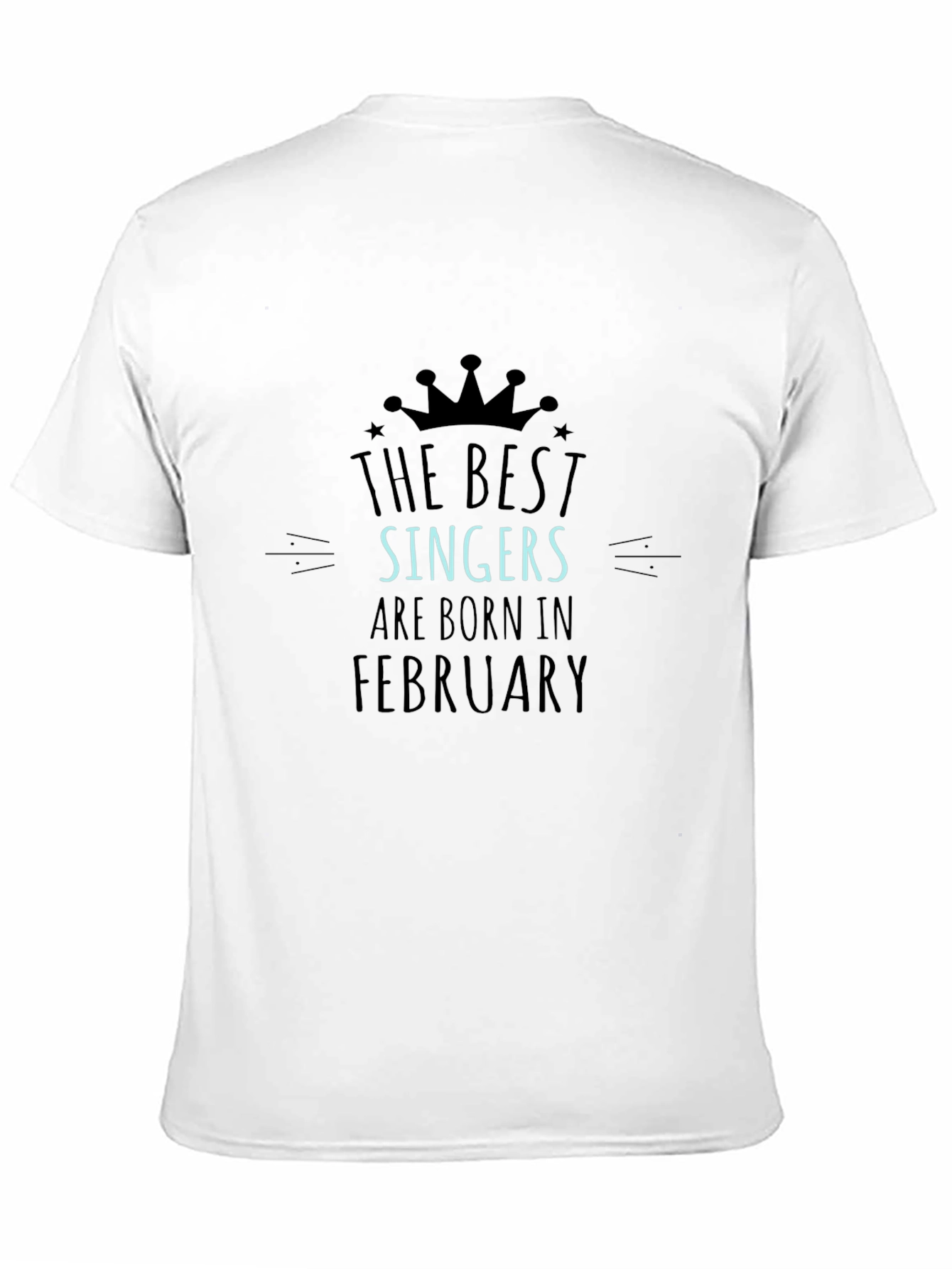 The Best Singers Are Born In February T-Shirt