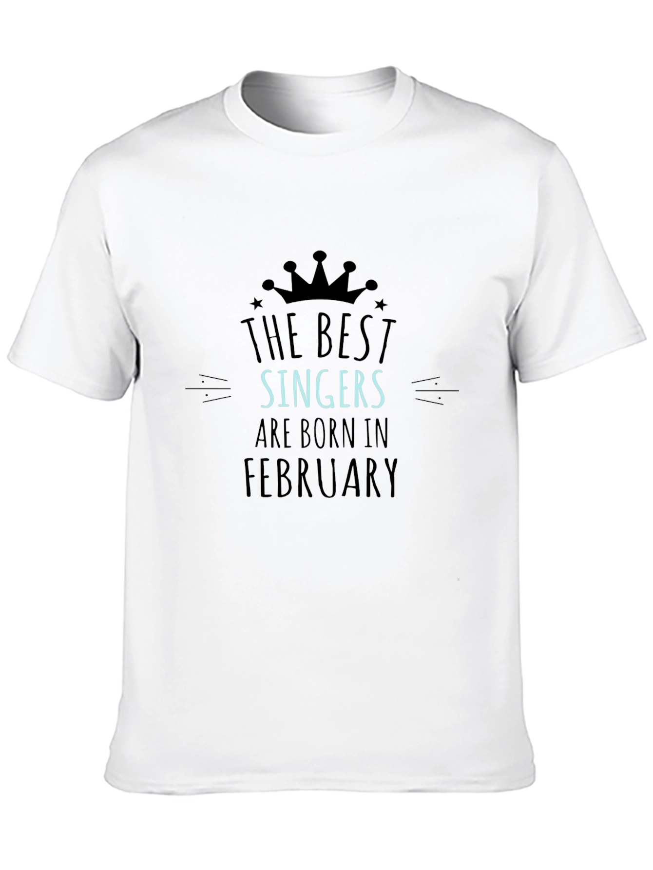 The Best Singers Are Born In February T-Shirt