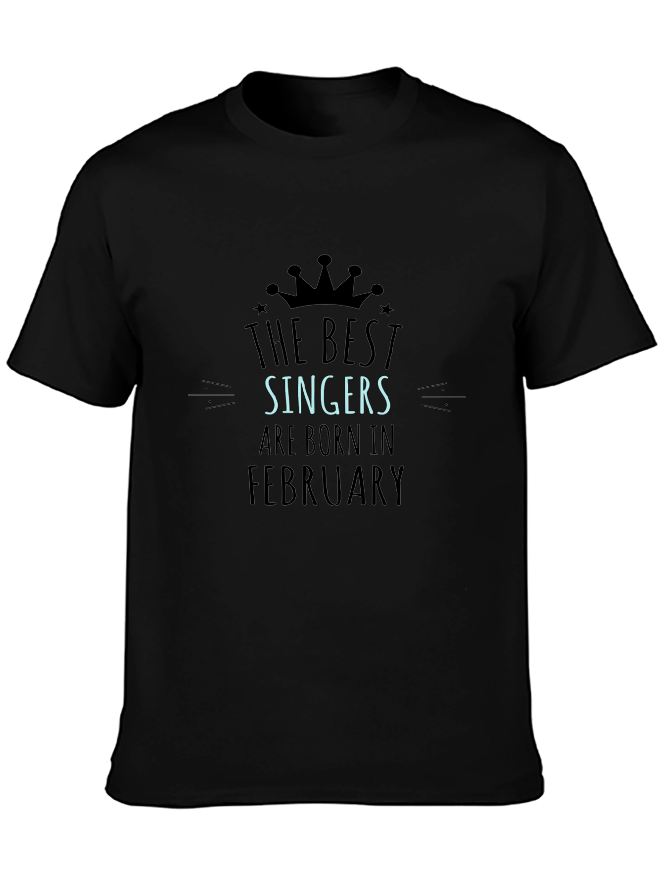 The Best Singers Are Born In February T-Shirt