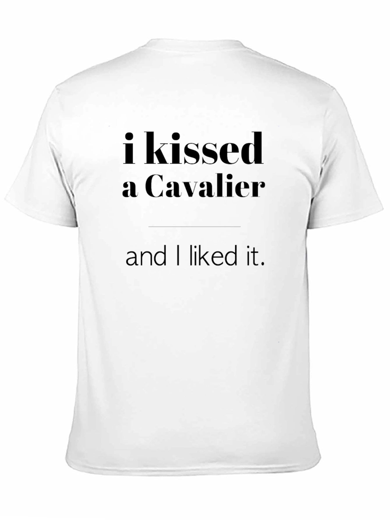I Kissed A Cavalier T-Shirt -  Funny Slogan Tee