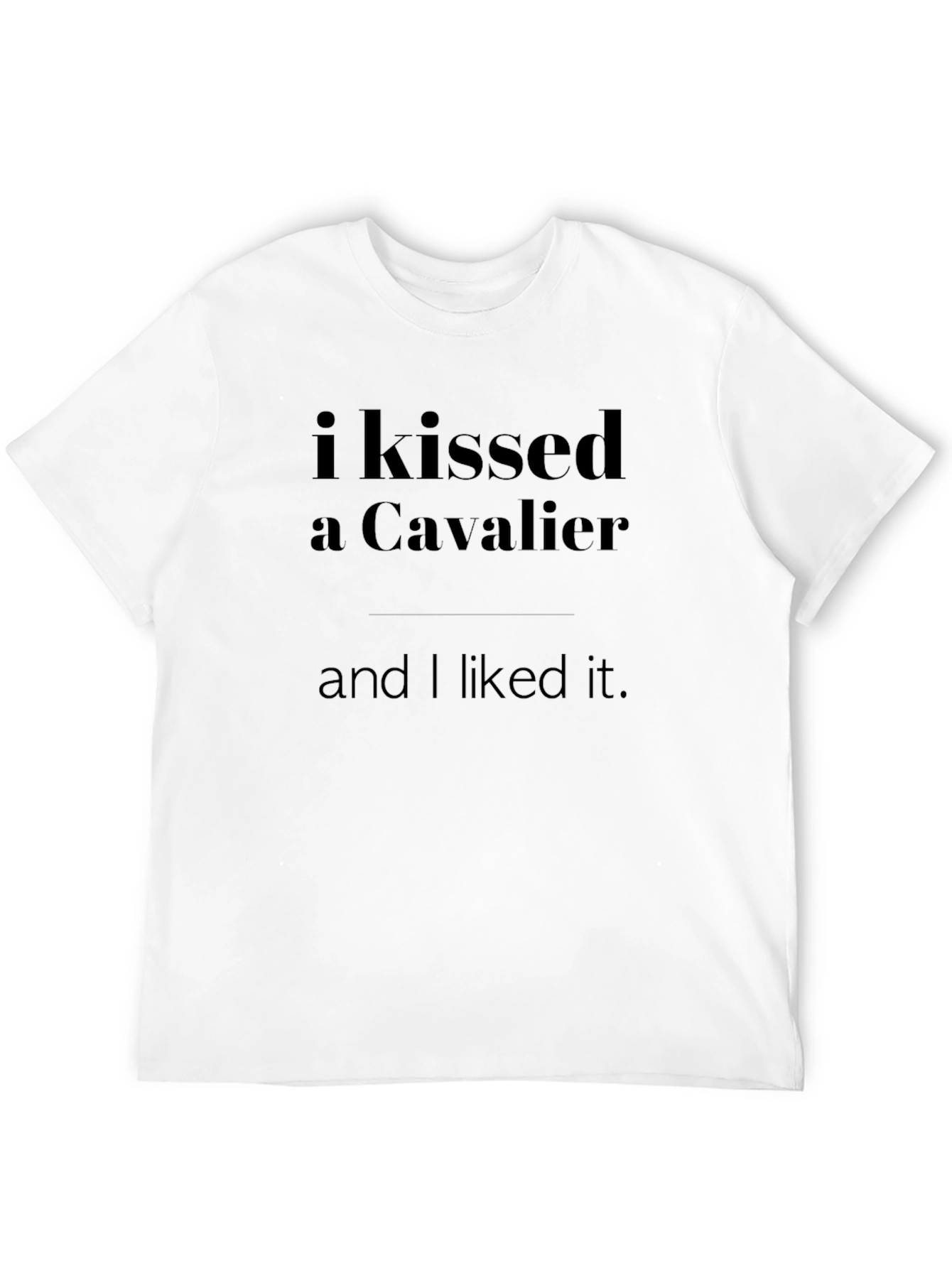 I Kissed A Cavalier T-Shirt -  Funny Slogan Tee