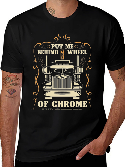Trucker T-Shirt - Put Me Behind the Wheel of Chrome
