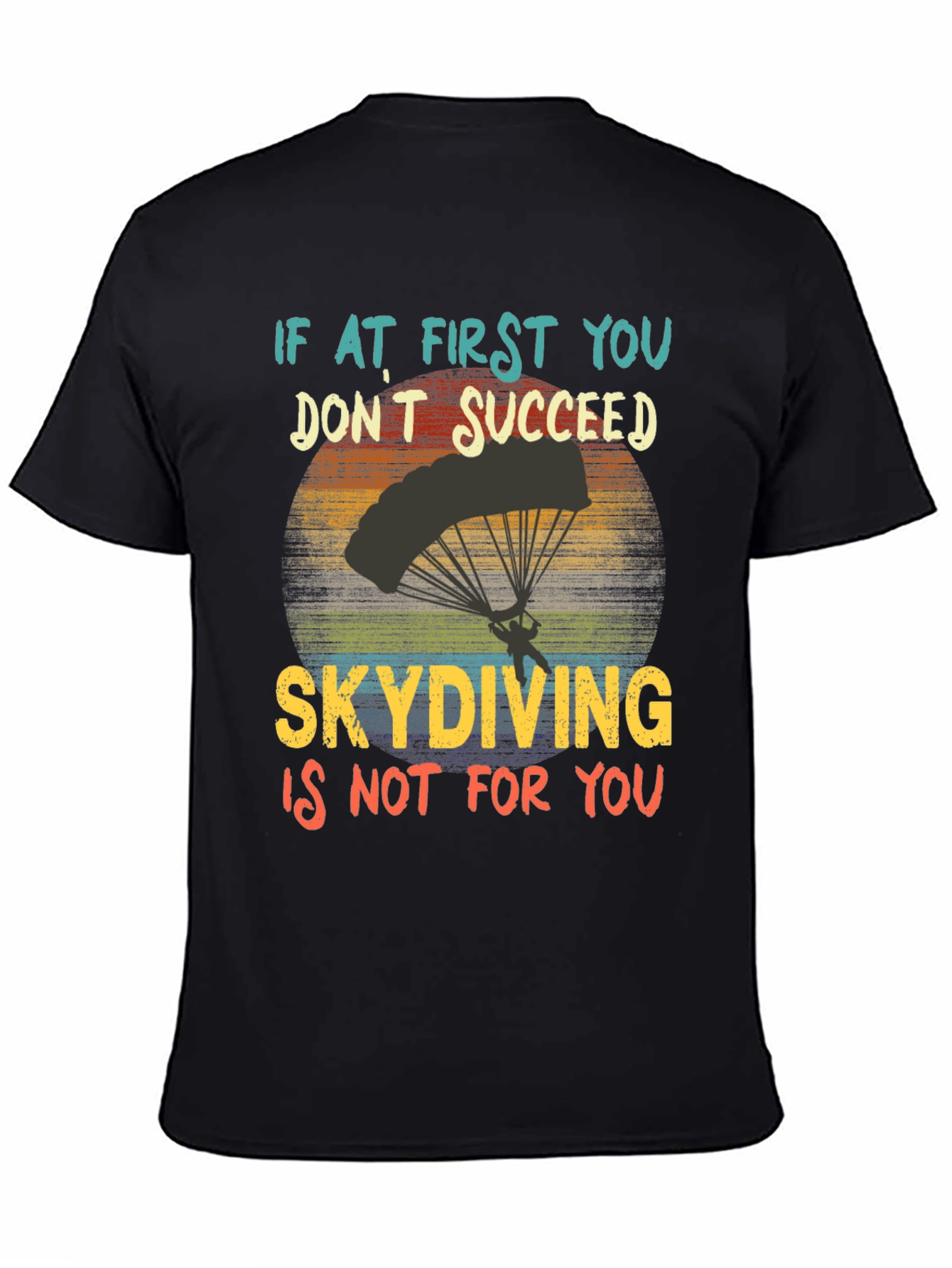 Skydiving T-Shirt: If At First You Dont Succeed