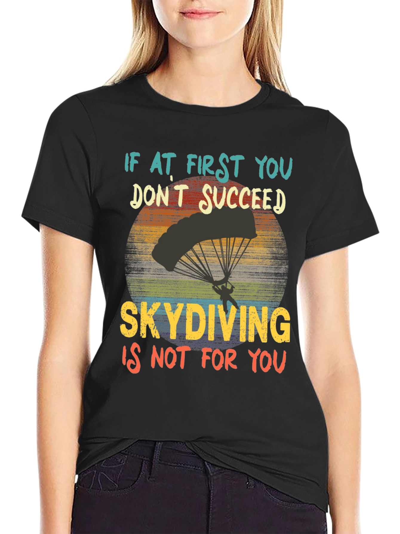 Skydiving T-Shirt: If At First You Dont Succeed