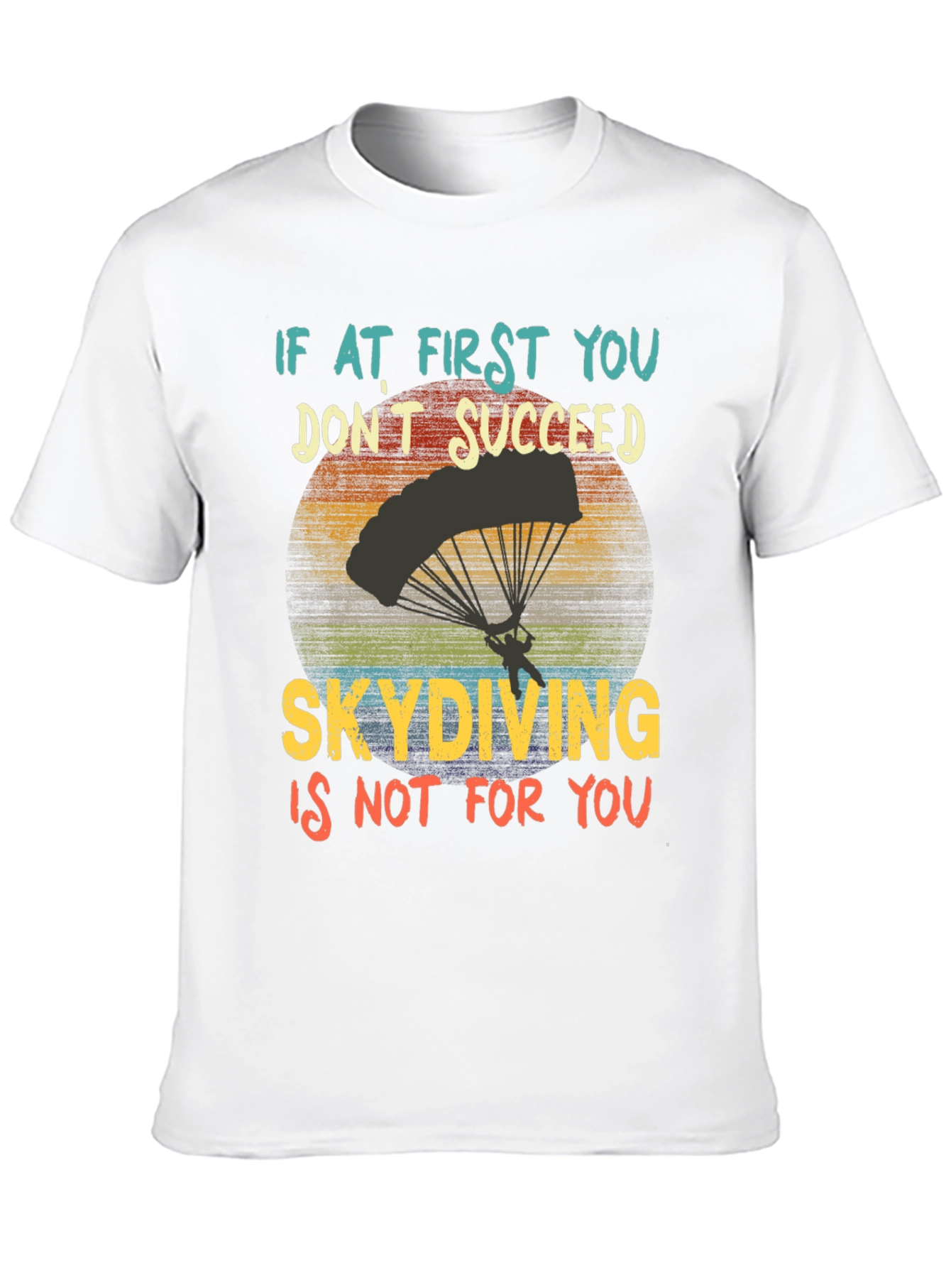 Skydiving T-Shirt: If At First You Dont Succeed