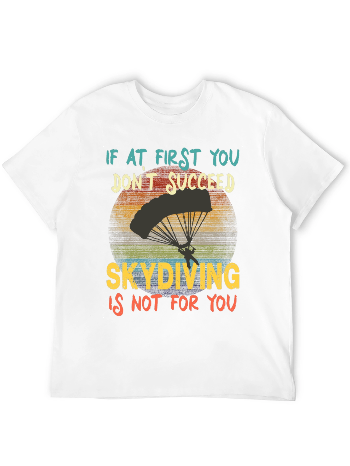 Skydiving T-Shirt: If At First You Dont Succeed