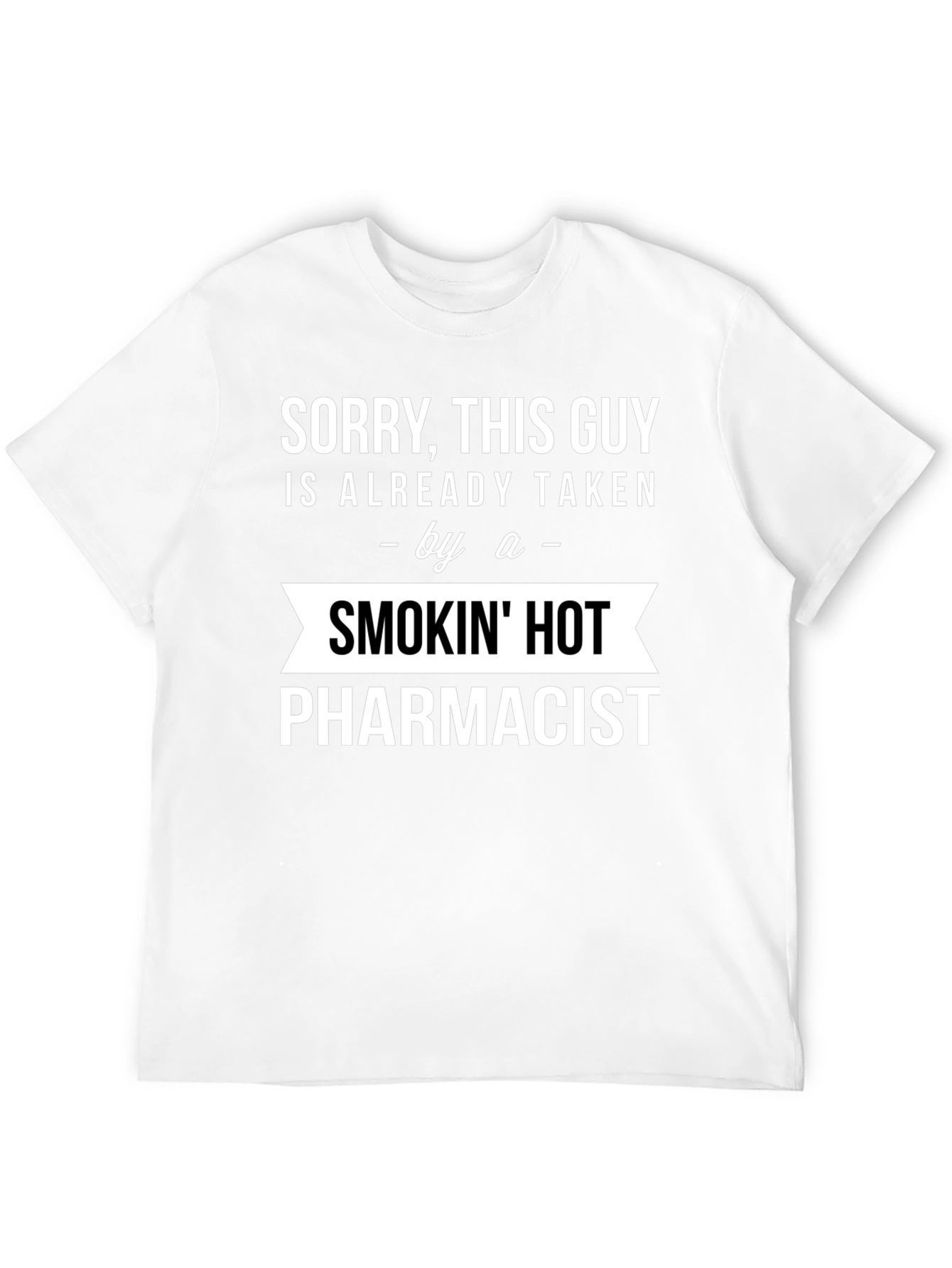 Sorry Taken by a Smokin Hot Pharmacist T-Shirt
