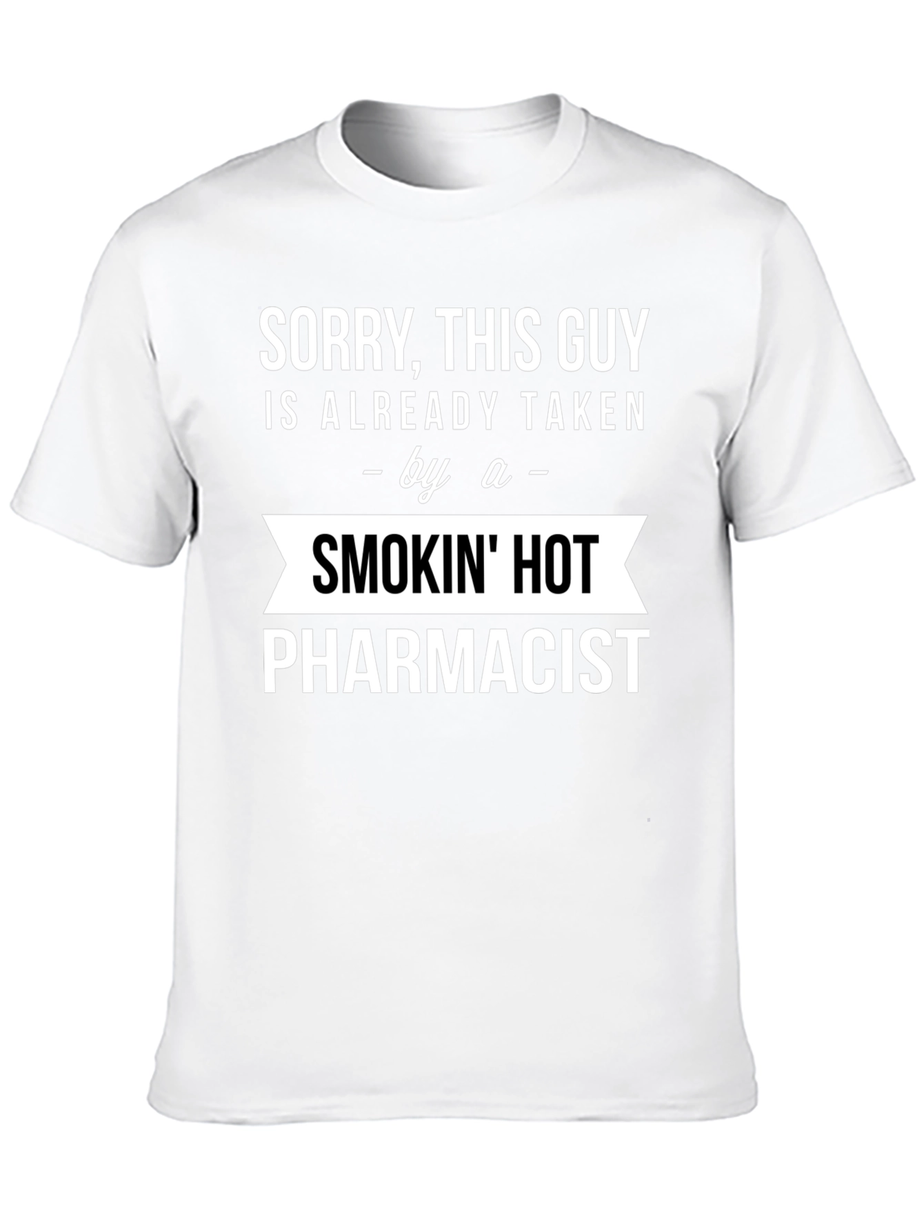 Sorry Taken by a Smokin Hot Pharmacist T-Shirt